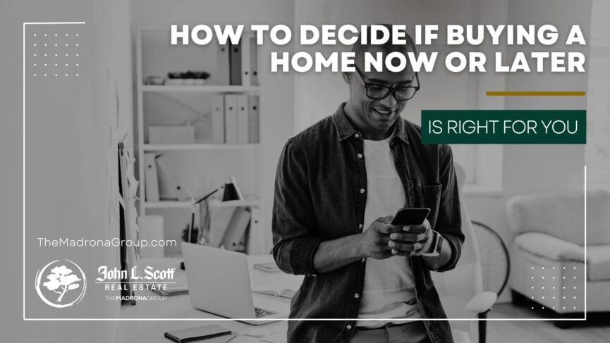 How to Decide if Buying a Home Now or Later Is Right for You